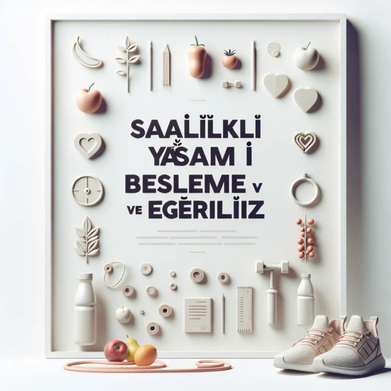 Sağlıklı Yaşam İçin Beslenme ve Egzersiz Önerileri